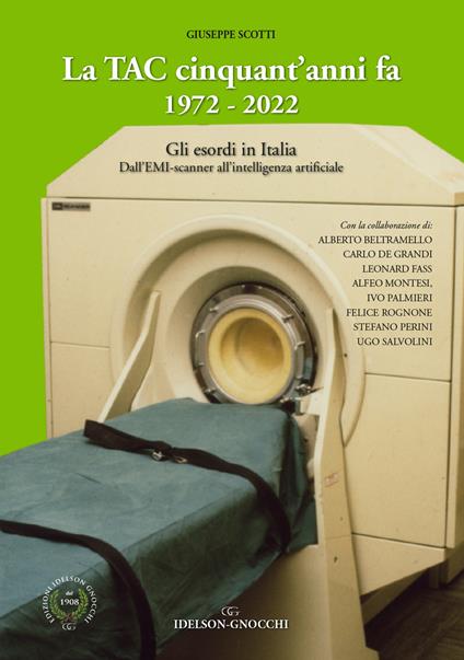 La TAC cinquant'anni fa. 1972-2022. Gli esordi in Italia. Dall'EMI-scanner all'intelligenza artificiale - Giuseppe Scotti - copertina