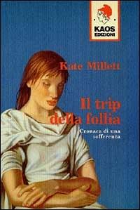 Il trip della follia. Cronaca della sofferenza - Kate Millett - copertina