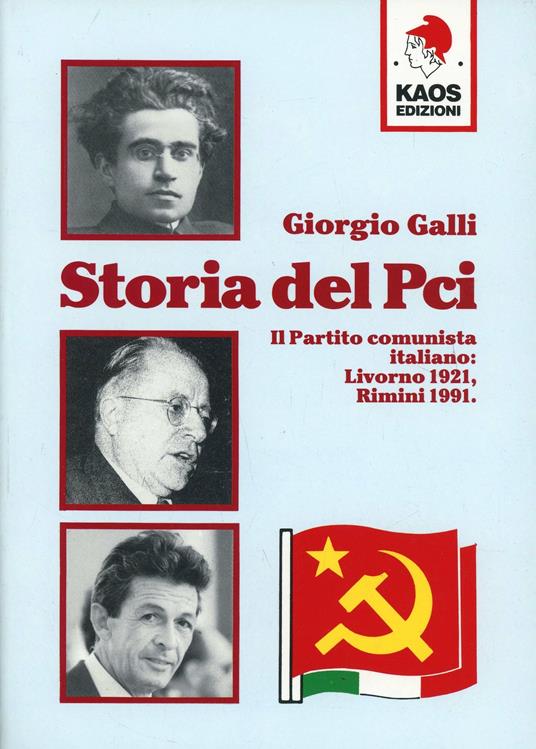 Storia Del Pci Il Partito Comunista Italiano Livorno 1921 Rimini 1991 Giorgio Galli Libro 3749