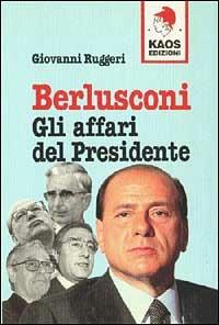 Berlusconi. Gli affari del presidente - Giovanni Ruggeri - 2