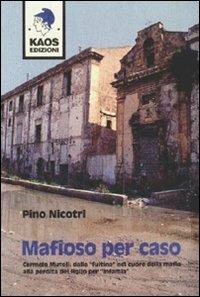 Mafioso per caso. Carmelo Mutoli: dalla «fuitina» nel cuore della mafia alla perdita del figlio per «infamia» - Pino Nicotri - copertina