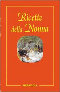 Le ricette della nonna. Il mio ricettario di casa. Per raccogliere le mie ricette più buone - copertina