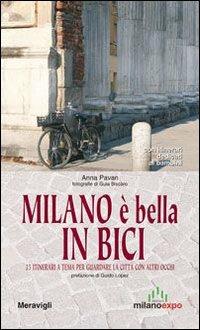 Milano è bella in bici. 25 itinerari a tema per guardare la città con altri occhi. Con itinerari dedicati ai bambini - Anna Pavan - copertina