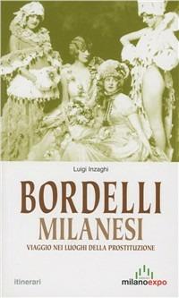 Bordelli milanesi. Viaggio nei luoghi della prostituzione - Luigi Inzaghi - copertina