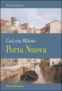 Porta Nuova. Così era Milano - Bruno Pellegrino - copertina