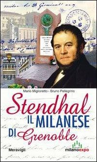 Stendhal. Il milanese di Grenoble - Mario Miglioretto,Bruno Pellegrino - copertina