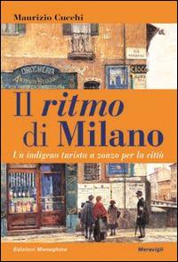 Il ritmo di Milano. Un indigeno turista a zonzo per la città - Maurizio Cucchi - copertina