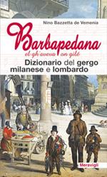 Barbapedana. El gh'aveva on gilé. Dizionario del gergo milanese e lombardo