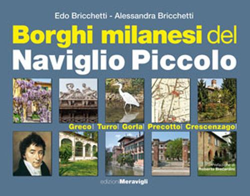 Borghi milanesi del Naviglio piccolo. Greco, Turro, Gorla, Precotto, Crescenzago - Edo Bricchetti,Alessandra Bricchetti - copertina