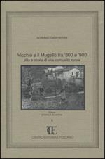 Vicchio e il Mugello tra '800 e '900. Vita e storia di una comunità rurale