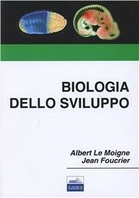 Biologia dello sviluppo - Albert Le Moigne,Jean Foucrier - copertina