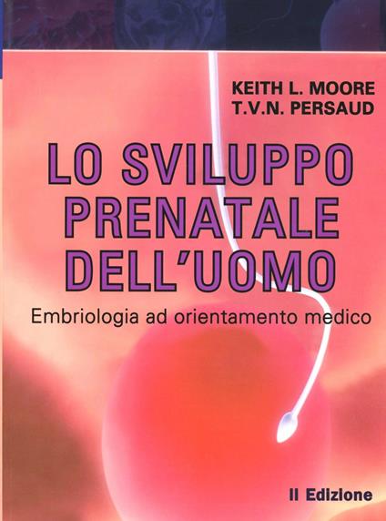 Lo sviluppo prenatale dell'uomo. Embriologia ad orienatmento clinico - Keith L. Moore,T. V. Persaud - copertina
