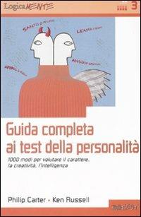 Guida completa ai test della personalità. 1000 modi per valutare il carattere, la creatività, l'intelligenza - Philip Carter,Ken Russel - copertina