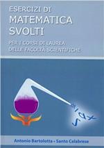 Esercizi svolti di matematica. Per i corsi di laurea delle facoltà scientifica