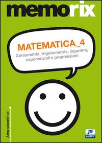 Matematica. Vol. 4: Goniometria, trigonometria, logaritmi, esponenziali e progressioni. - Emiliano Barbuto - copertina