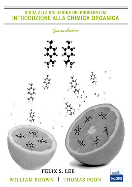 Guida alla soluzione dei problemi da introduzione alla chimica organica - Felix S. Lee,William H. Brown,Thomas Poon - copertina