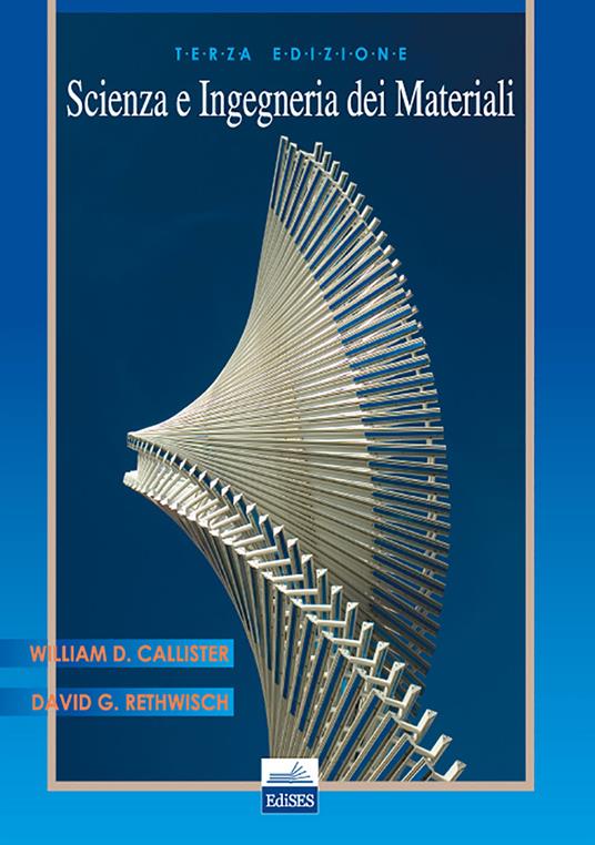 Scienza e ingegneria dei materiali - William D. jr. Callister,David G. Rethwisch - copertina