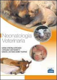 Neonatologia veterinaria - Maria Cristina Veronesi,Carolina Castagnetti,Marcel Antoine Marie Taverne - copertina