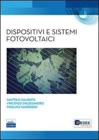 Dispositivi e sistemi fotovoltaici - Santolo D'Aliento,Vincenzo D'Alessandro,Pierluigi Guerriero - copertina