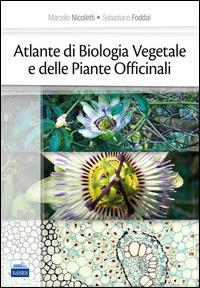 Atlante di biologia vegetale e delle piante officinali - Marcello Nicoletti,Sebastiano Foddai - copertina