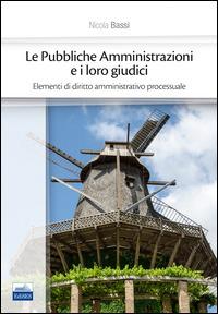 Le pubbliche amministrazioni e i loro giudici. Elementi di diritto amministrativo processuale - Nicola Bassi - copertina