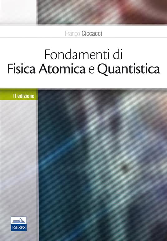 Fondamenti di fisica atomica e quantistica - Franco Ciccacci - copertina