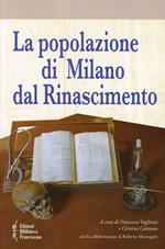 La popolazione di Milano dal Rinascimento. Fonti documentarie e fonti materiali per un nuovo umanesimo scientifico