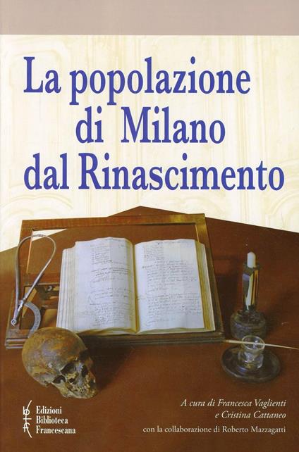 La popolazione di Milano dal Rinascimento. Fonti documentarie e fonti materiali per un nuovo umanesimo scientifico - copertina