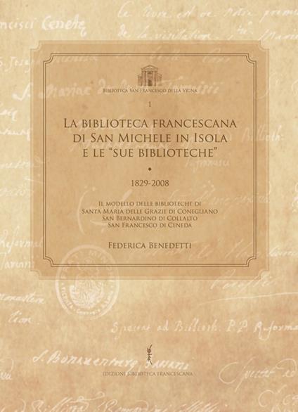 La biblioteca francescana di San Michele in Isola e le «sue biblioteche» (1829-2008) - Federica Benedetti - copertina