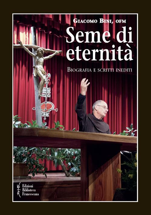 Seme di eternità. Biografia e scritti inediti - Giacomo Bini - copertina