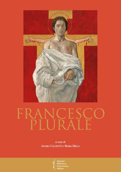 Francesco plurale. Atti del 12° Convegno storico (Greccio, 9-10 maggio 2014) - copertina