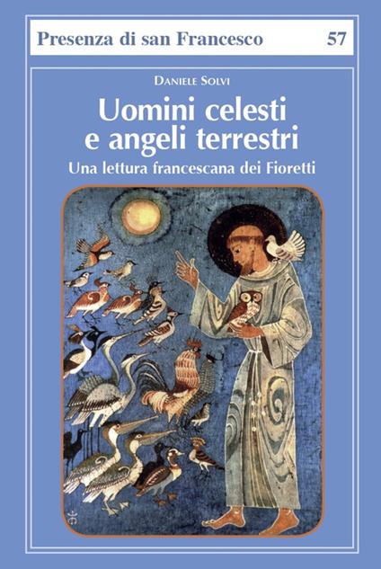 Uomini celesti e angeli terrestri. Una lettura francescana dei Fioretti - Daniele Solvi - copertina