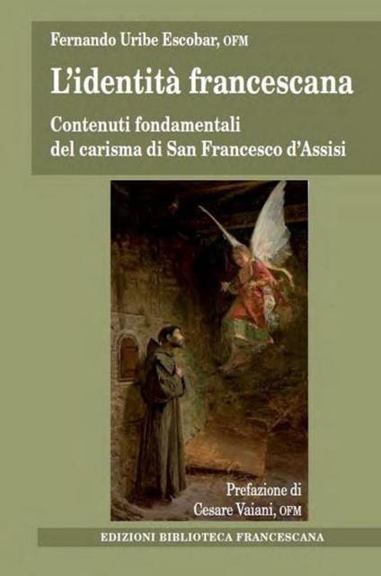 L' identità francescana. Contenuti fondamentali del carisma di san Francesco d'Assisi - Fernando Uribe - copertina