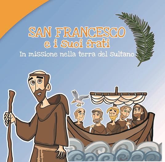 San Francesco e i suoi frati. In missione nella terra del sultano - Caterina Agrò - copertina