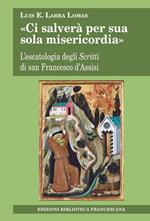 «Ci salverà per sua sola misericordia». L'escatologia degli Scritti di san Francesco d'Assisi