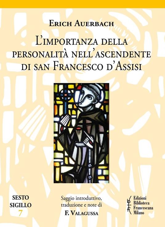 L'importanza della personalità nell'ascendente di san Francesco d'Assisi - Erich Auerbach,Francesco Valagussa - copertina