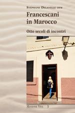 Francescani in Marocco. Otto secoli di incontri