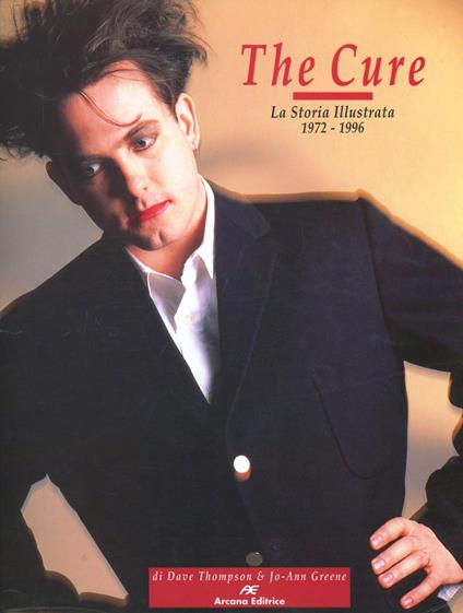 The Cure. La storia illustrata 1972-1996 - Dave Thompson,Jo-Ann Greene - copertina