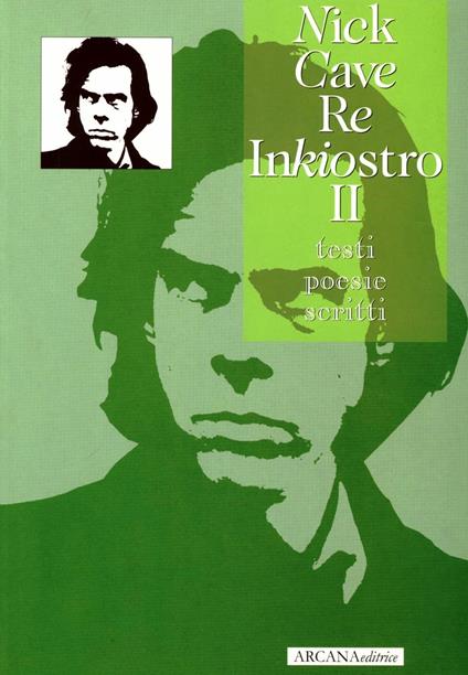 Nick Cave. Re Inkiostro. Vol. 2: Testi, poesie, scritti - copertina