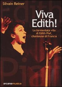 Viva Edith! La tormentata vita di Edith Piaf, chanteuse di Francia - Silvain Reiner - copertina