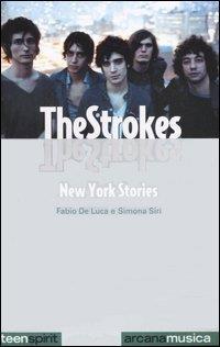 The Strokes. New York stories - Fabio De Luca,Simona Siri - copertina