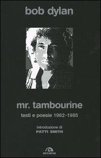 Mr. Tambourine. Testi e poesie 1962-1985 - Bob Dylan - copertina