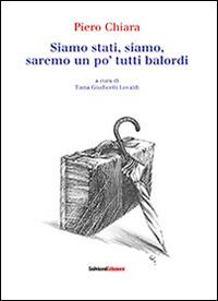 Siamo stati, siamo, saremo un po' tutti balordi - Piero Chiara - copertina