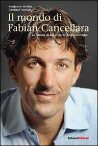 Libro Il mondo di Fabian Cancellara. La storia di un ciclista professionista Benjamin Steffen Christof Gertsch