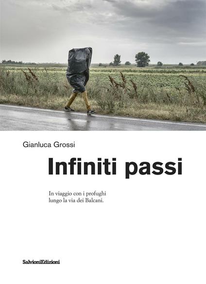 Infiniti passi. In viaggio con i profughi lungo la via dei Balcani - Gianluca Grossi - copertina