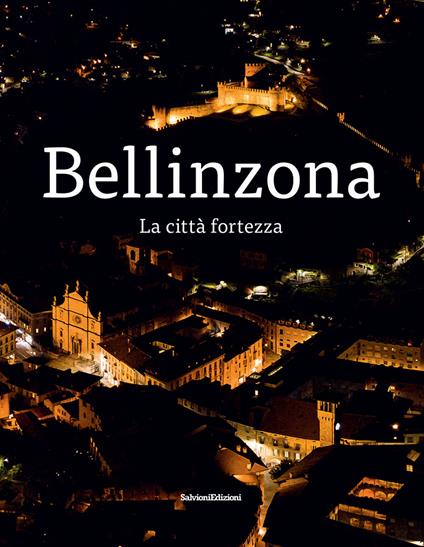 Bellinzona. La città fortezza - Giulia Pedrazzi,Walter Rosselli - copertina