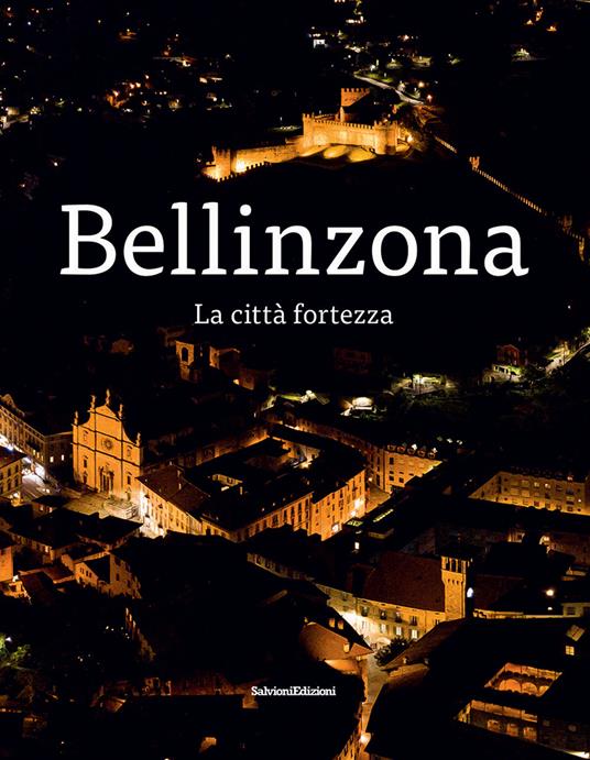 Bellinzona. La città fortezza - Giulia Pedrazzi,Walter Rosselli - copertina