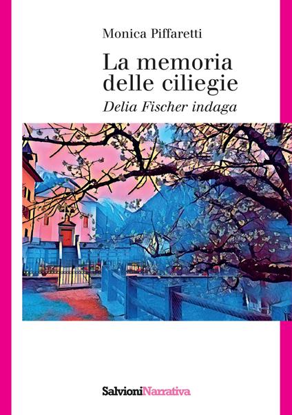 La memoria delle ciliegie. Delia Fischer indaga - Monica Piffaretti - copertina