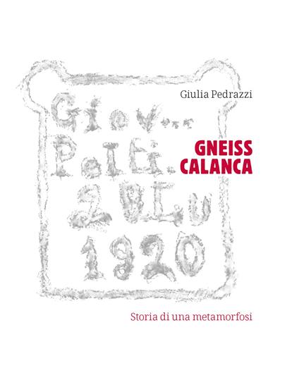 Gneiss Calanca. Storia di una metamorfosi - Giulia Pedrazzi - copertina