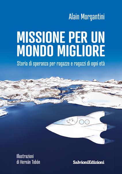 Missione per un mondo migliore. Storia di speranza per ragazze e ragazzi di ogni età - Alain Morgantini - copertina